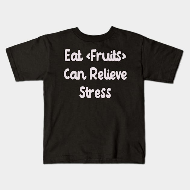 Eat Fruits Can Relieve Stress Kids T-Shirt by Fandie